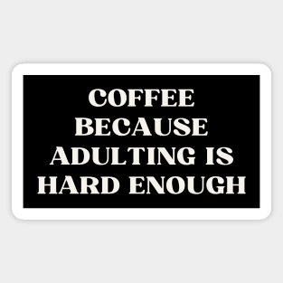 Coffee because adulting is hard enough Magnet